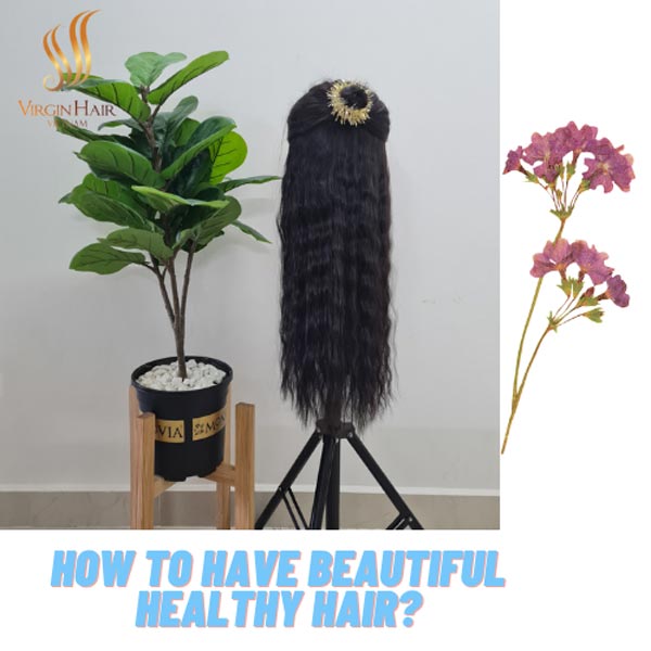 How to have beautiful and healthy hair