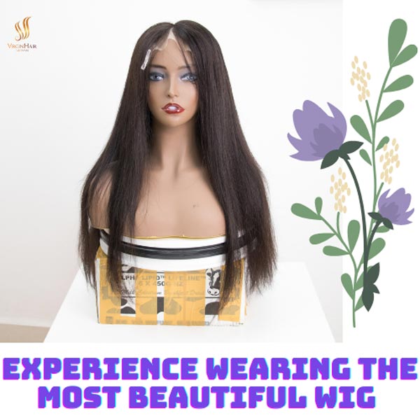 Experience wearing the most beautiful wig